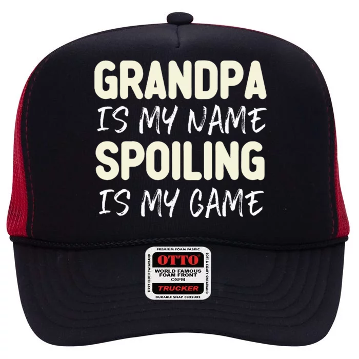 Grandpa Is My Name Spoiling Is My Game Funny High Crown Mesh Trucker Hat