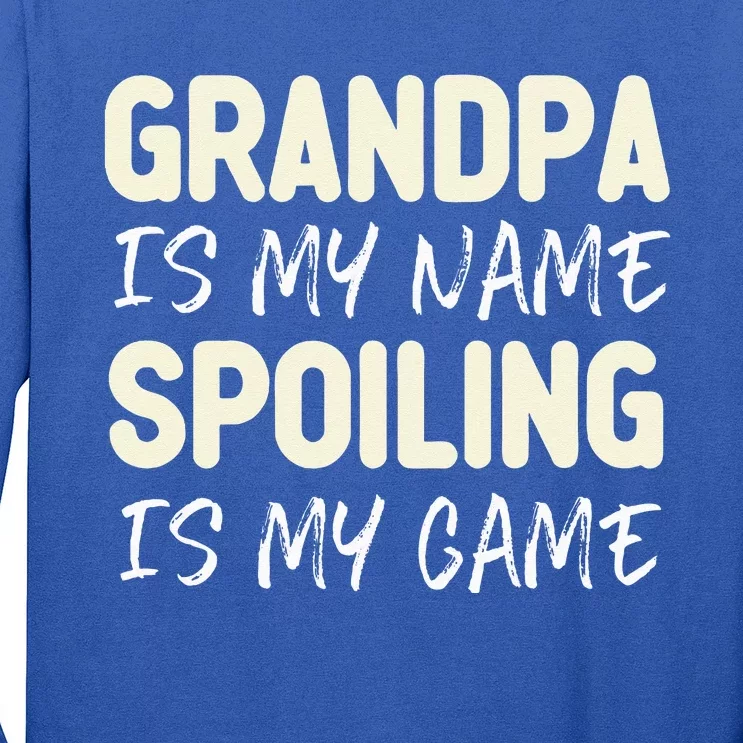 Grandpa Is My Name Spoiling Is My Game Funny Long Sleeve Shirt