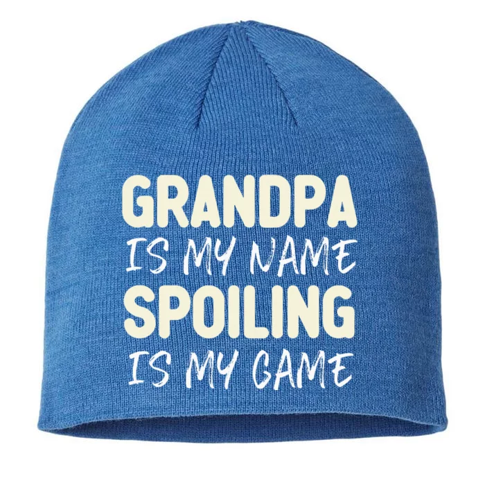 Grandpa Is My Name Spoiling Is My Game Funny 8 1/2in Sustainable Knit Beanie