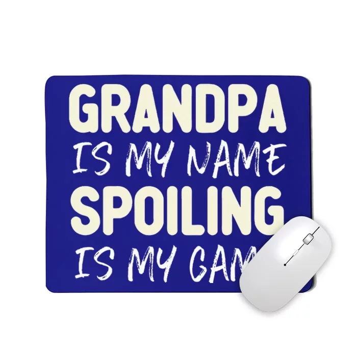 Grandpa Is My Name Spoiling Is My Game Funny Mousepad