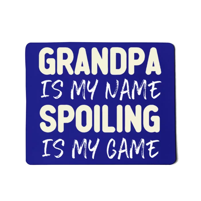 Grandpa Is My Name Spoiling Is My Game Funny Mousepad