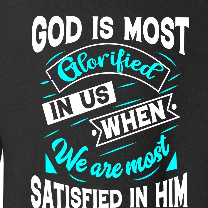 God Is Most Glorified Faith T Toddler Sweatshirt