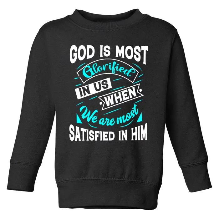 God Is Most Glorified Faith T Toddler Sweatshirt