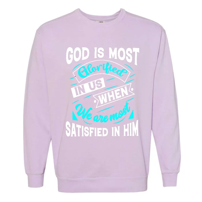 God Is Most Glorified Faith T Garment-Dyed Sweatshirt