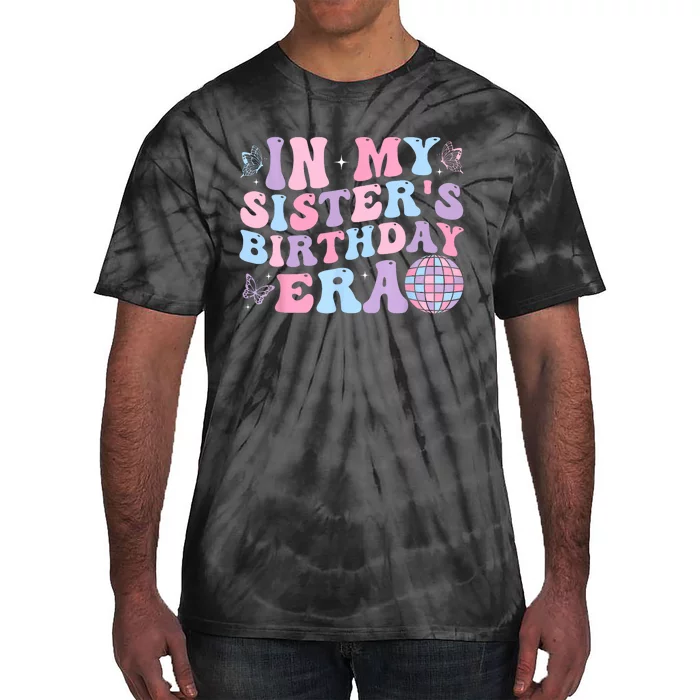 Groovy In My SisterS Birthday Era Sister Of Birthday Party Tie-Dye T-Shirt