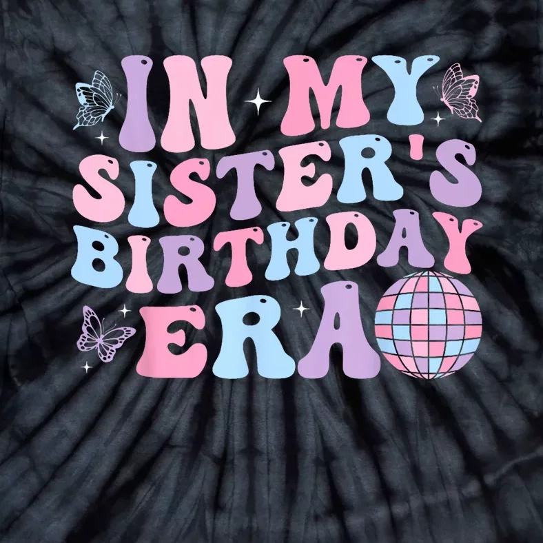 Groovy In My SisterS Birthday Era Sister Of Birthday Party Tie-Dye T-Shirt