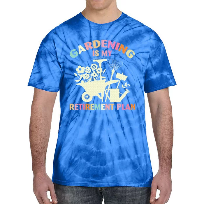 Gardening Is My Retirement Plan Tie-Dye T-Shirt