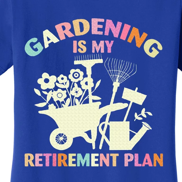 Gardening Is My Retirement Plan Women's T-Shirt