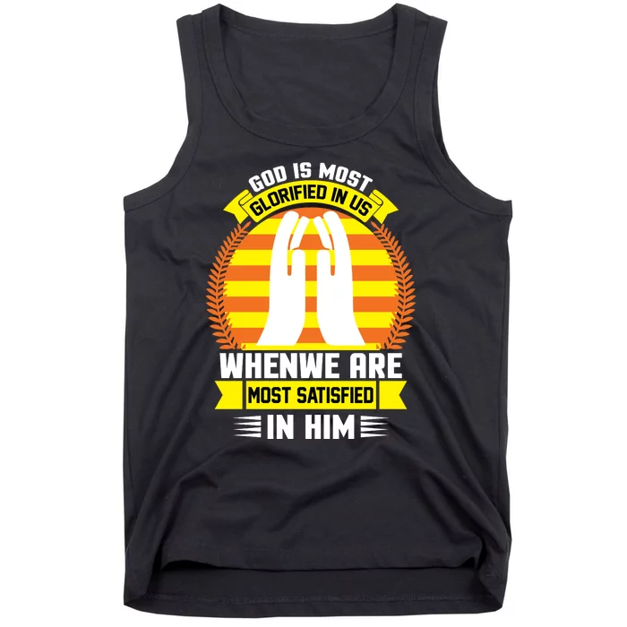 God Is Most Glorified In Us When We Are Most Satisfied In Him Tank Top