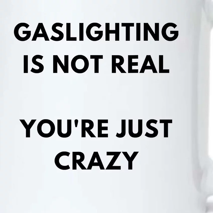 Gaslighting Is Not Real Youre Just Crazy Lonely People Black Color Changing Mug