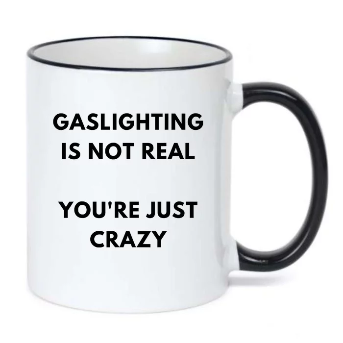 Gaslighting Is Not Real Youre Just Crazy Lonely People Black Color Changing Mug