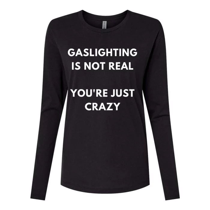 Gaslighting Is Not Real Youre Just Crazy Lonely People Womens Cotton Relaxed Long Sleeve T-Shirt