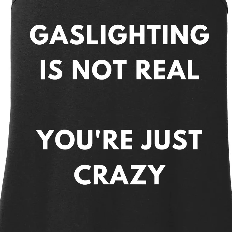 Gaslighting Is Not Real Youre Just Crazy Lonely People Ladies Essential Tank