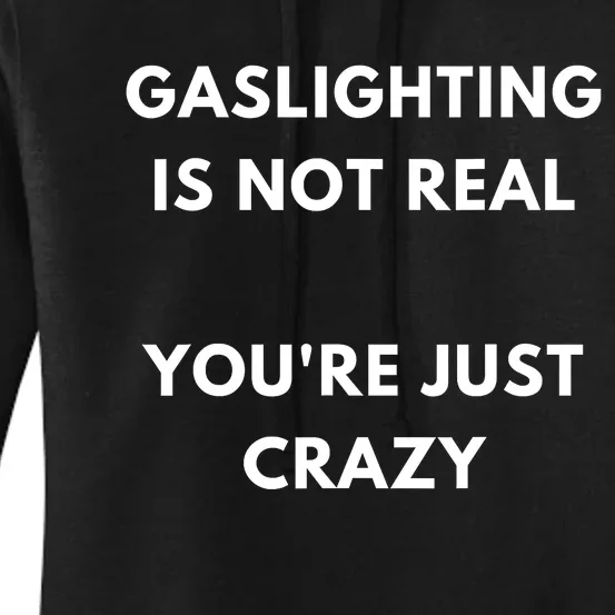 Gaslighting Is Not Real Youre Just Crazy Lonely People Women's Pullover Hoodie