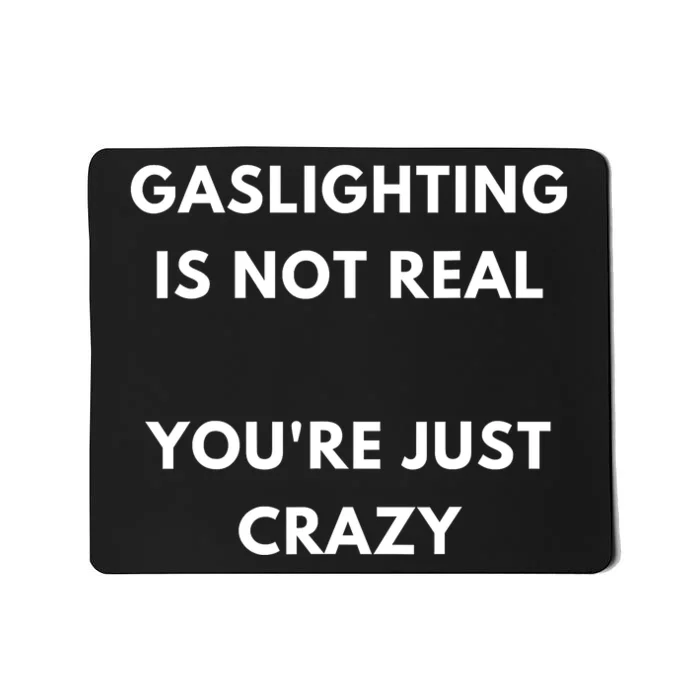 Gaslighting Is Not Real Youre Just Crazy Lonely People Mousepad