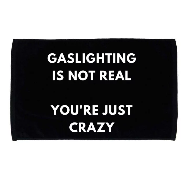 Gaslighting Is Not Real Youre Just Crazy Lonely People Microfiber Hand Towel