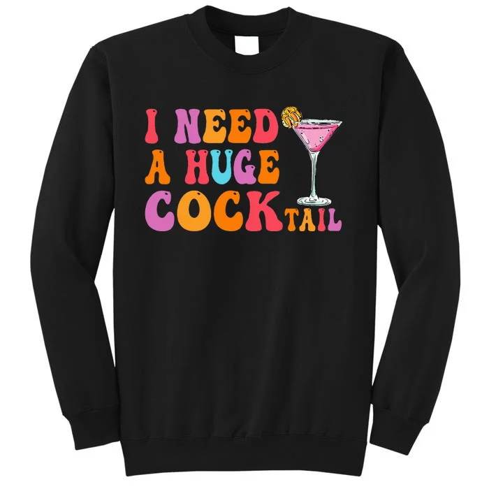 Groovy I Need A Huge Cocktail Funny Adult Humor Drinking Tall Sweatshirt