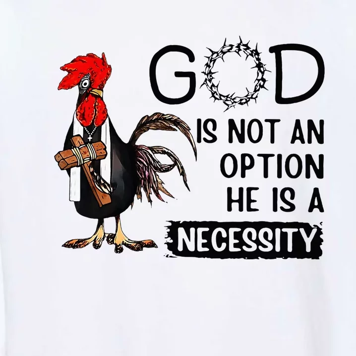 God Is Not An Option He Is A Necessity Garment-Dyed Sweatshirt