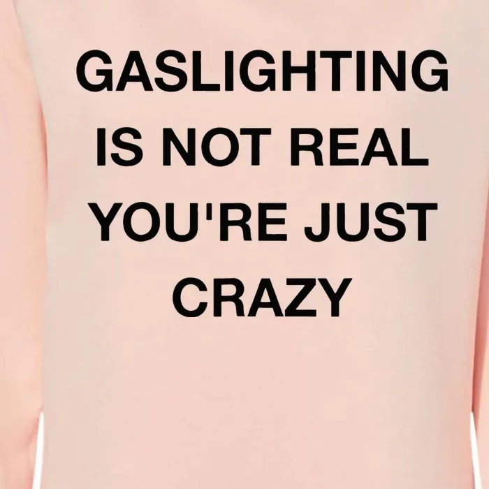 Gaslighting Is Not Real Womens California Wash Sweatshirt