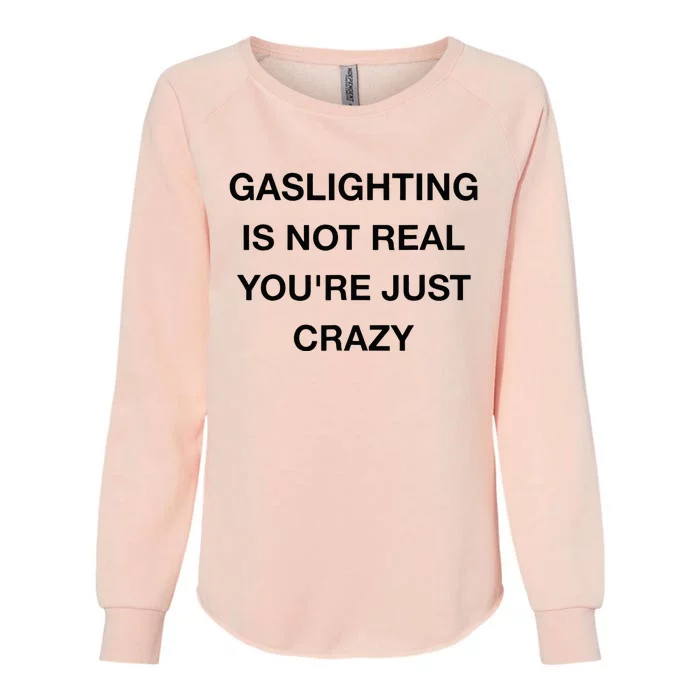 Gaslighting Is Not Real Womens California Wash Sweatshirt