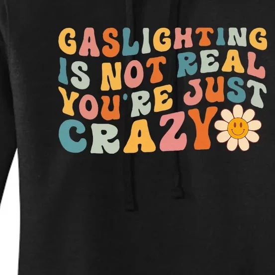 Gaslighting Is Not Real Youre Just Crazy Retro Groovy Women's Pullover Hoodie