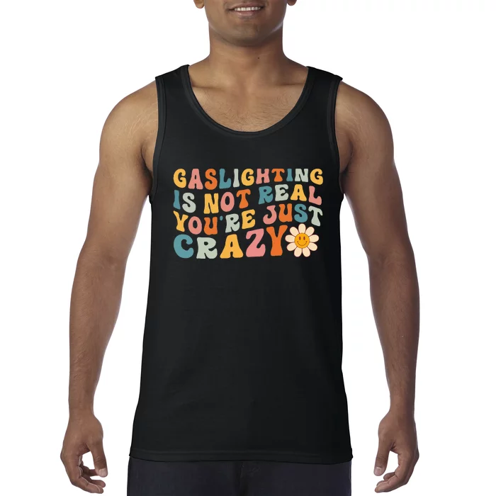 Gaslighting Is Not Real Youre Just Crazy Retro Groovy Tank Top