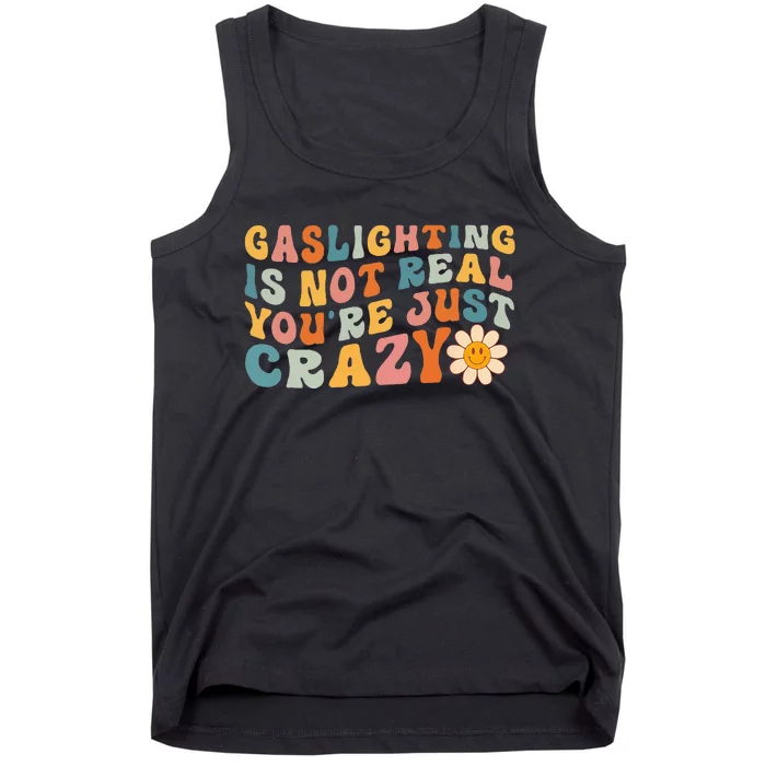 Gaslighting Is Not Real Youre Just Crazy Retro Groovy Tank Top