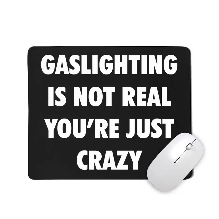 Gaslighting Is Not Real Mousepad