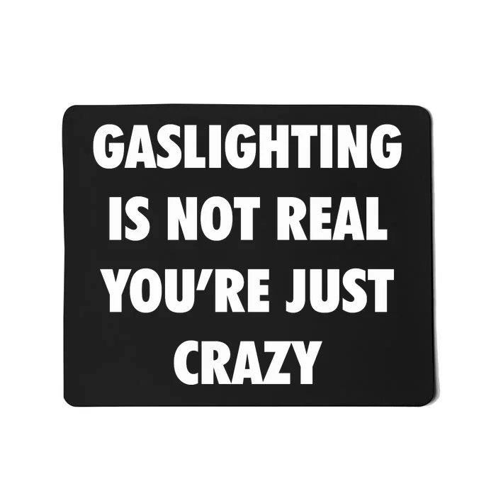 Gaslighting Is Not Real Mousepad