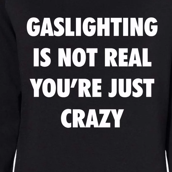 Gaslighting Is Not Real Womens California Wash Sweatshirt