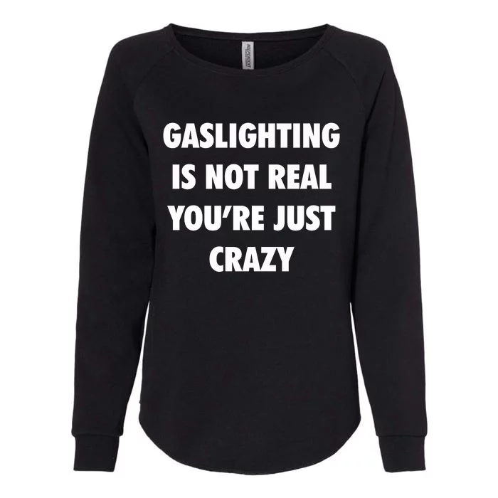 Gaslighting Is Not Real Womens California Wash Sweatshirt