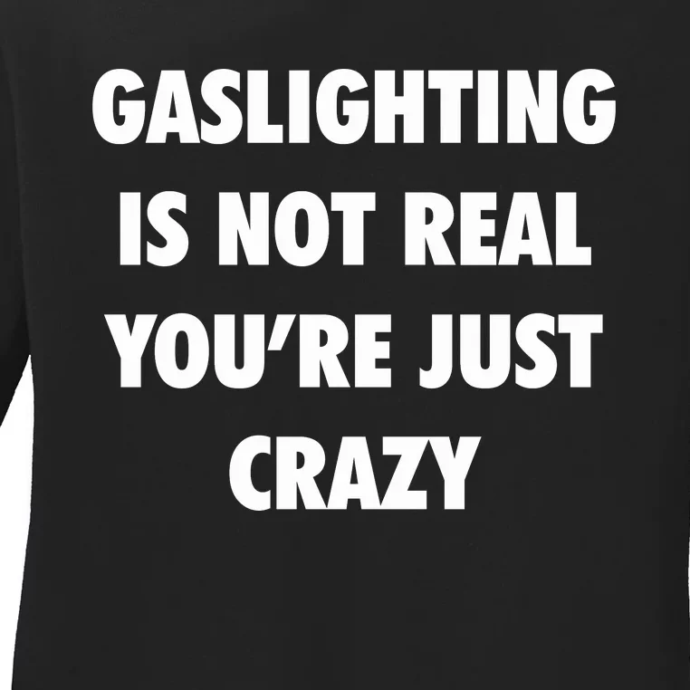 Gaslighting Is Not Real Ladies Long Sleeve Shirt