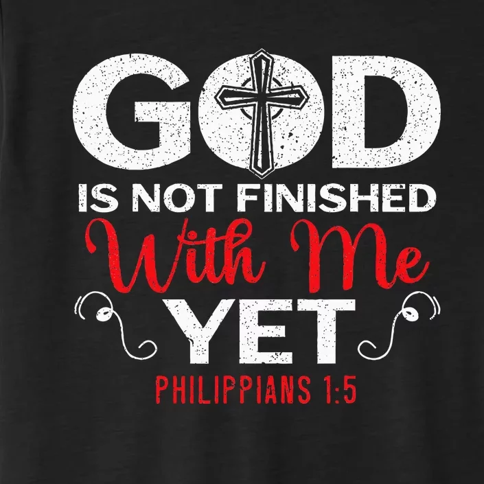 God Is Not Finished With Me Yet Christian Religious ChromaSoft Performance T-Shirt