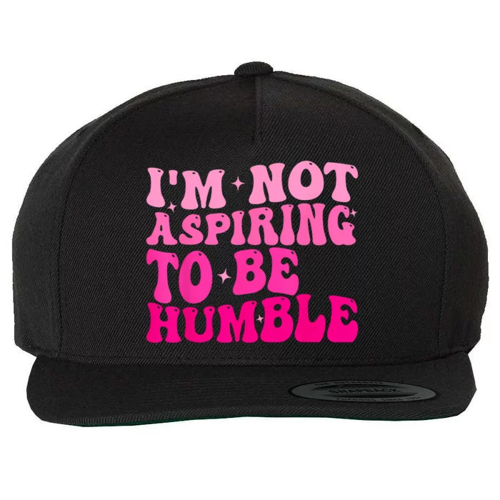 Groovy IM Not Aspiring To Be Humble Powerful Messages Wool Snapback Cap