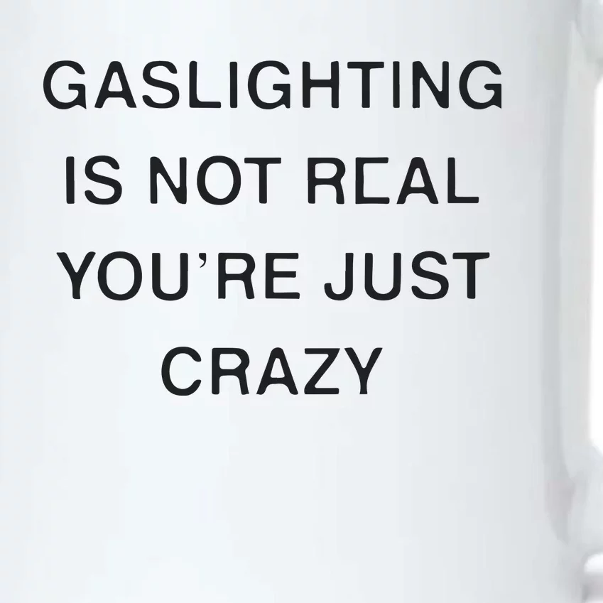 Gaslighting Is Not Real Youre Just Crazy Black Color Changing Mug