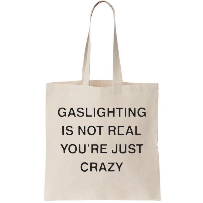 Gaslighting Is Not Real Youre Just Crazy Tote Bag