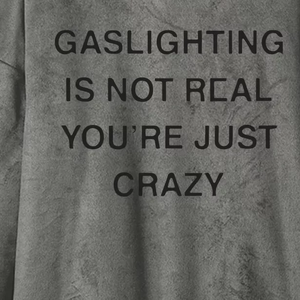 Gaslighting Is Not Real Youre Just Crazy Hooded Wearable Blanket