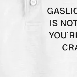 Gaslighting Is Not Real Youre Just Crazy Dry Zone Grid Performance Polo