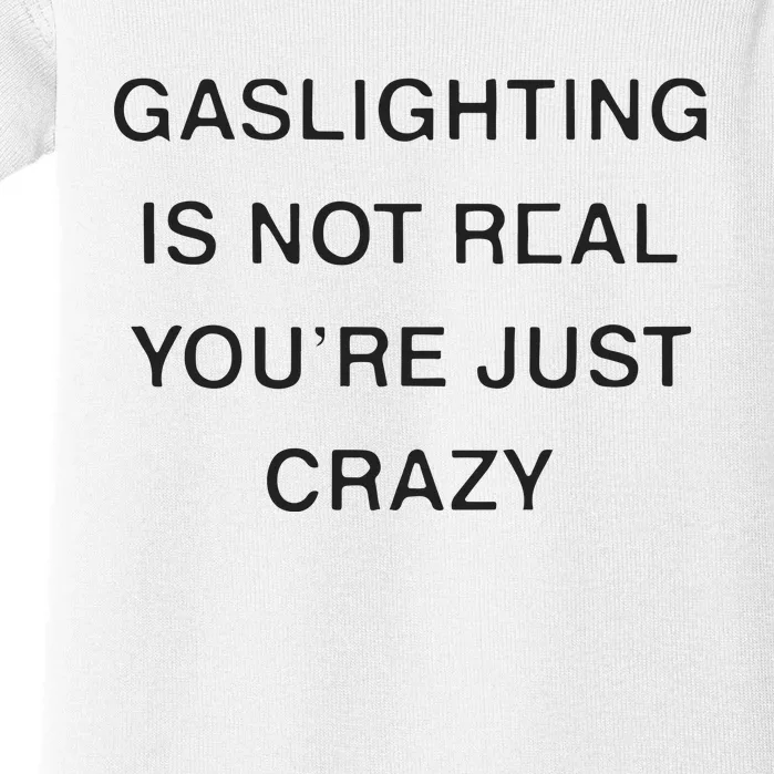 Gaslighting Is Not Real Youre Just Crazy Baby Bodysuit