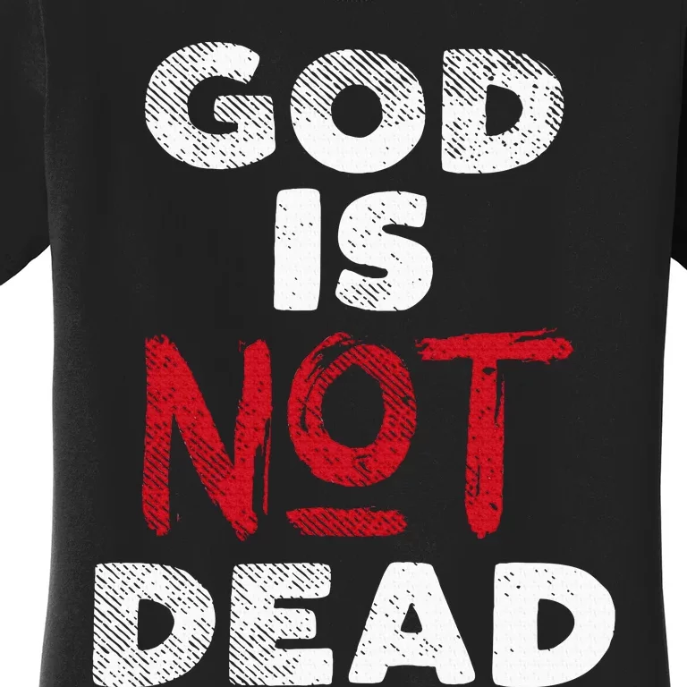 God Is Not Dead Jesus Christ Faith Religious Christian Gift Women's T-Shirt