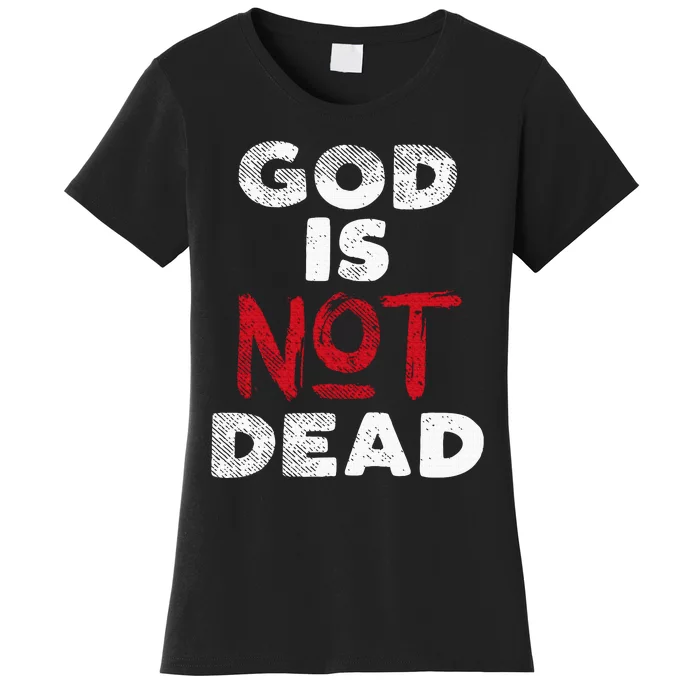 God Is Not Dead Jesus Christ Faith Religious Christian Gift Women's T-Shirt