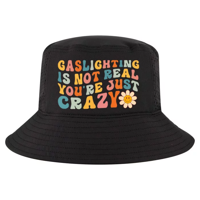 Gaslighting Is Not Real Youre Just Crazy Retro Groovy Cool Comfort Performance Bucket Hat