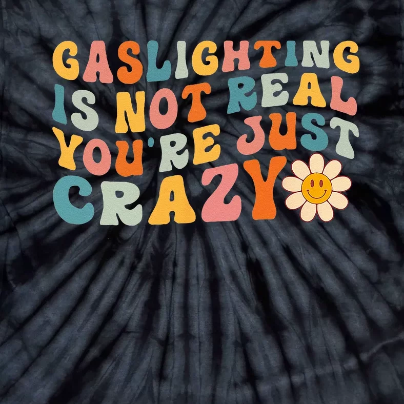 Gaslighting Is Not Real Youre Just Crazy Retro Groovy Tie-Dye T-Shirt