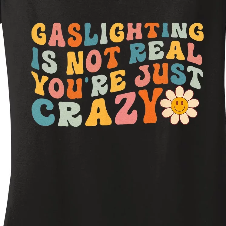 Gaslighting Is Not Real Youre Just Crazy Retro Groovy Women's V-Neck T-Shirt