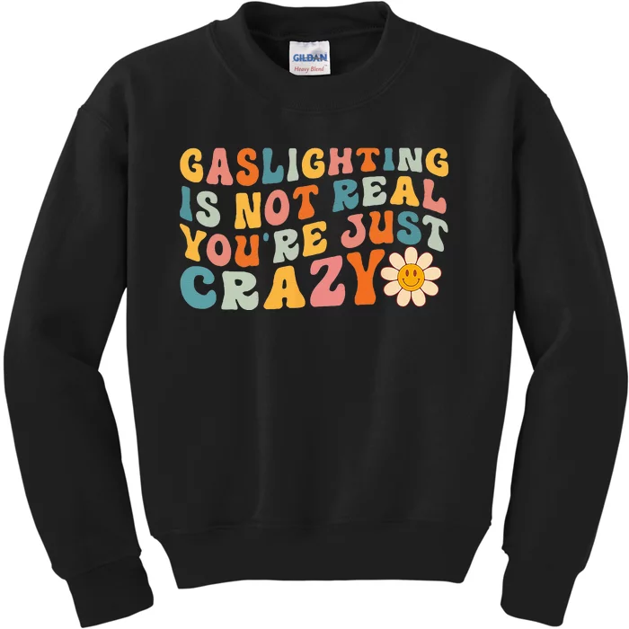 Gaslighting Is Not Real Youre Just Crazy Retro Groovy Kids Sweatshirt