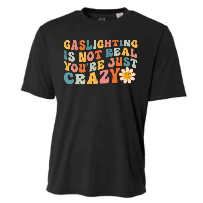 Gaslighting is Not Real You're just Crazy Retro Groovy Cooling Performance Crew T-Shirt