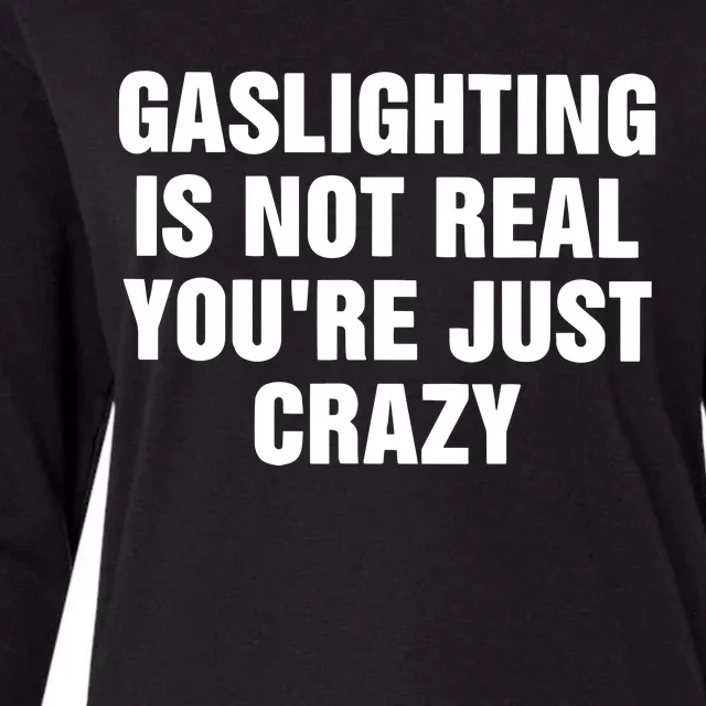 Gaslighting Is Not Real Youre Just Crazy Womens Cotton Relaxed Long Sleeve T-Shirt