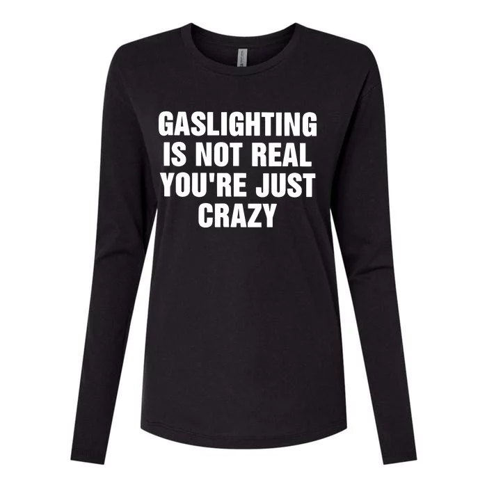 Gaslighting Is Not Real Youre Just Crazy Womens Cotton Relaxed Long Sleeve T-Shirt