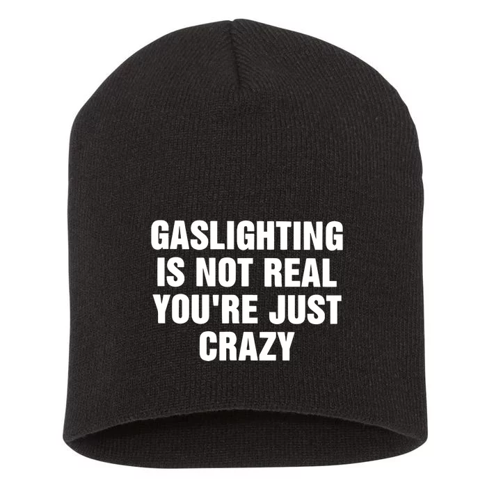 Gaslighting Is Not Real Youre Just Crazy Short Acrylic Beanie