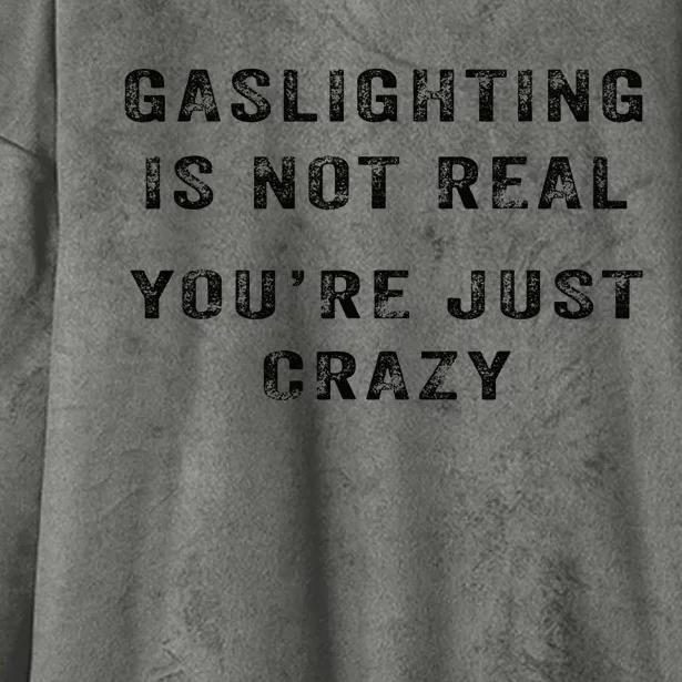 Gaslighting Is Not Real YouRe Just Crazy Hooded Wearable Blanket